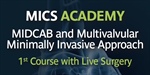 MICS Academy: MIDCAB and multivalvular minimally invasive approach - 1st course with live surgery
